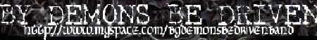 Click to check out 'BY DEMONS BE DRIVEN's Myspace page!